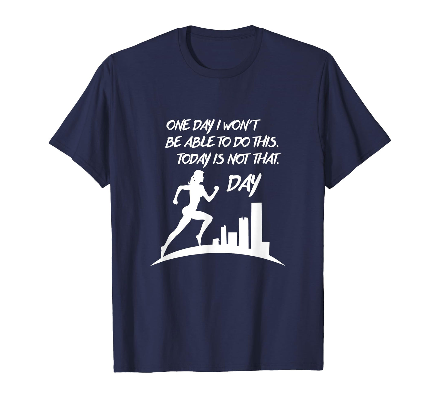 One Day I Won't be Able to do this. Today is not the day tee T-Shirt