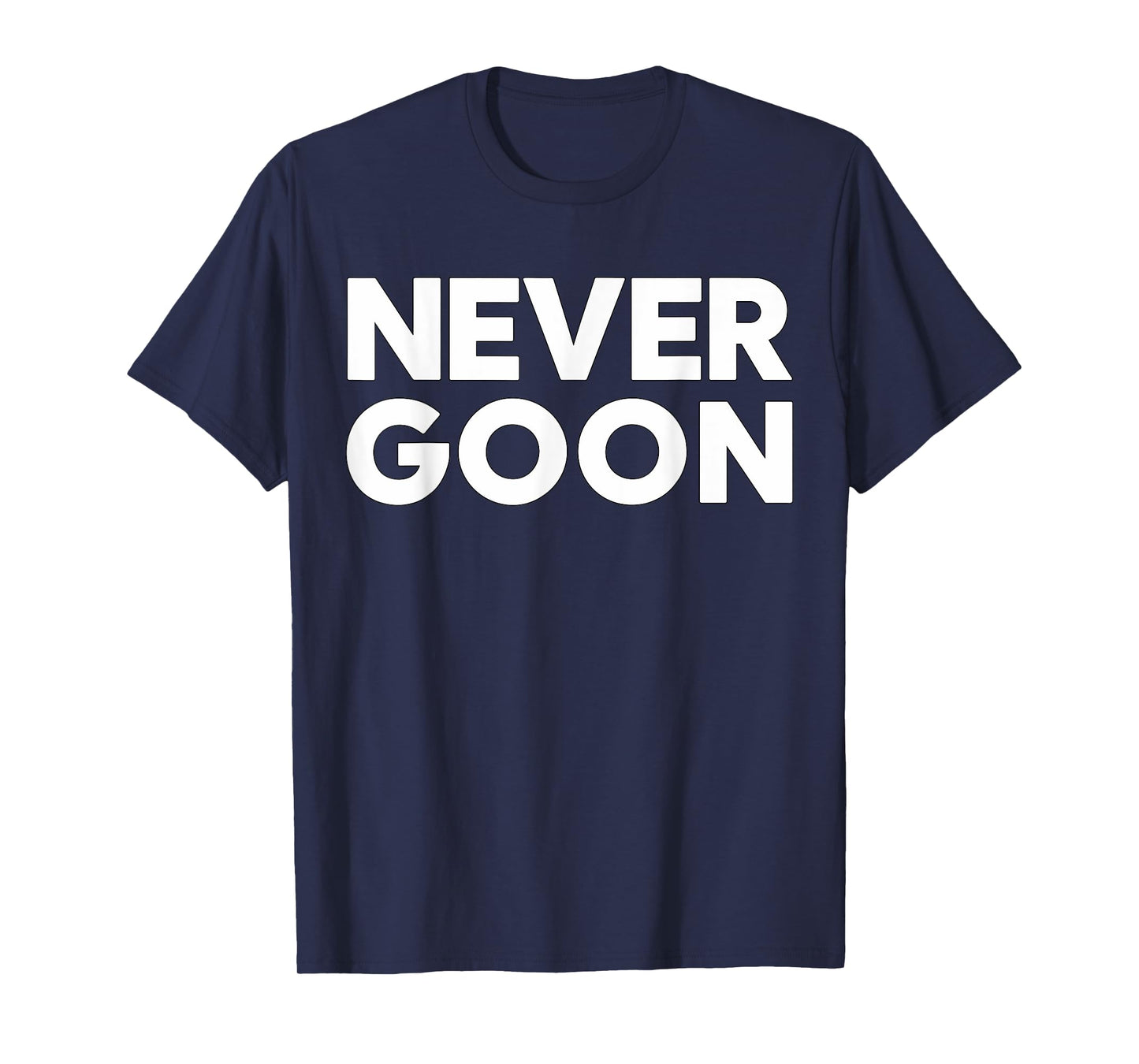 Never Goon Fitness Motivation Gym T-Shirt