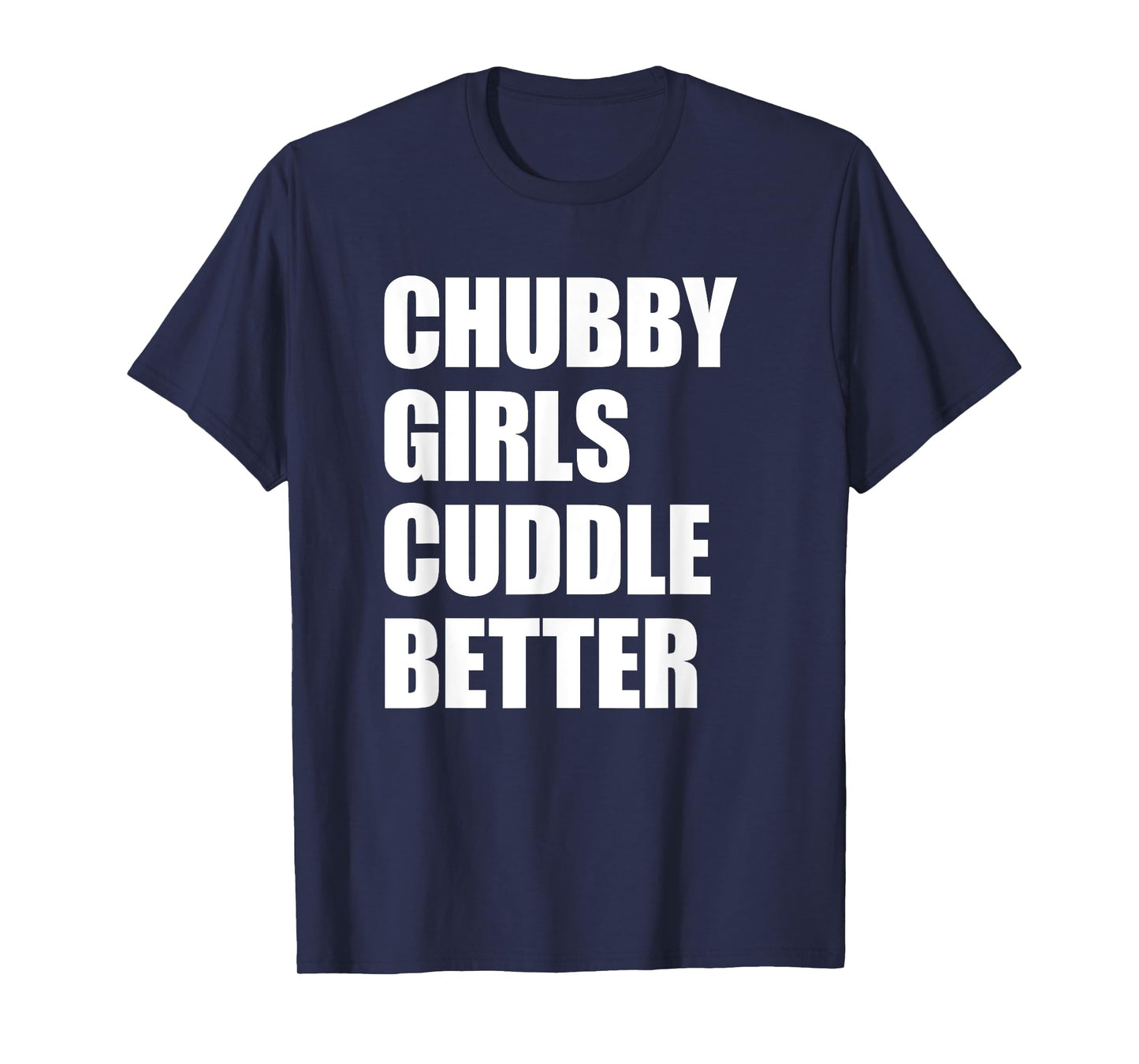 Chubby Girls Cuddle Better T-Shirt