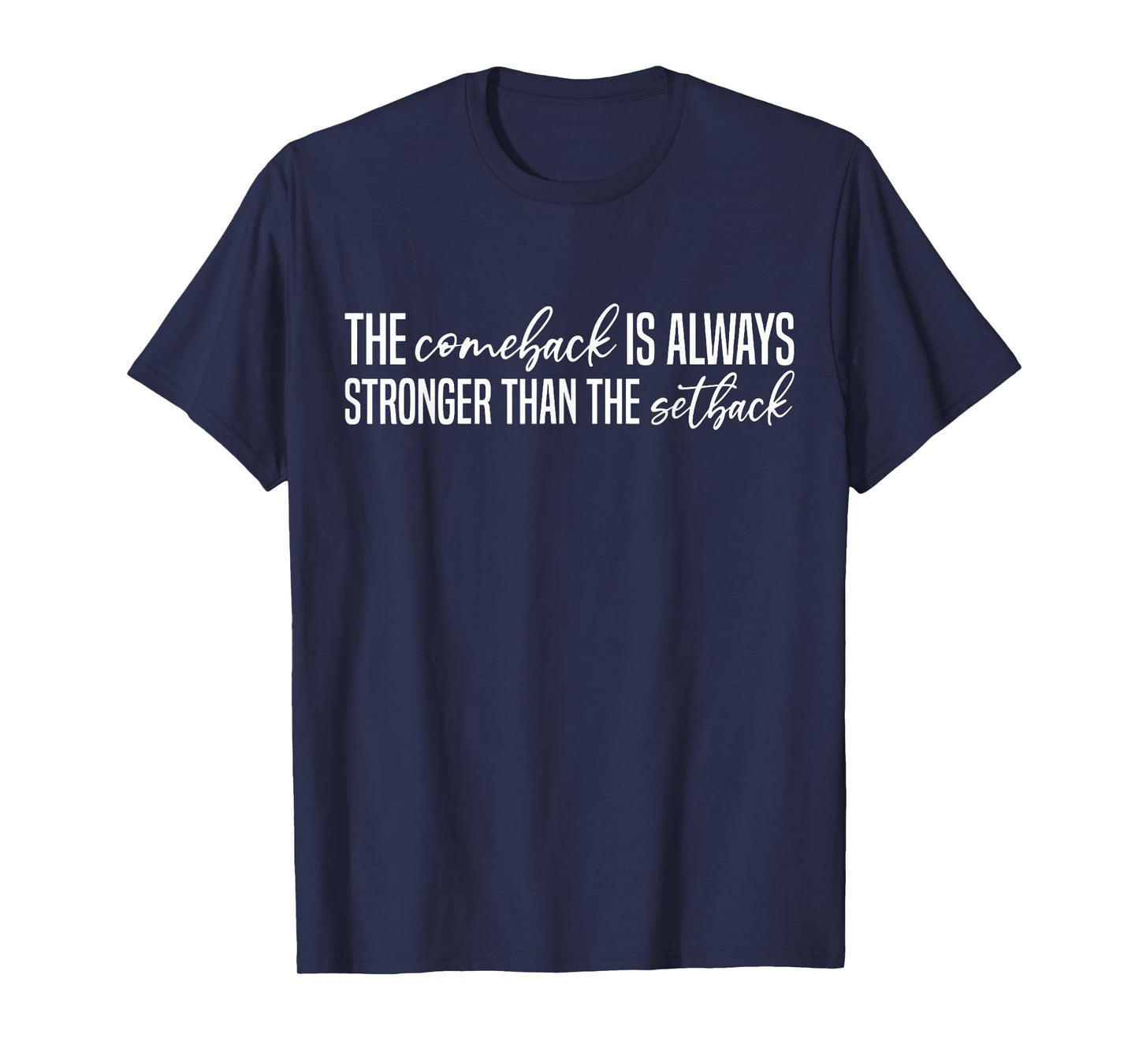 The Comeback is Always Stronger Than The Setback T-Shirt