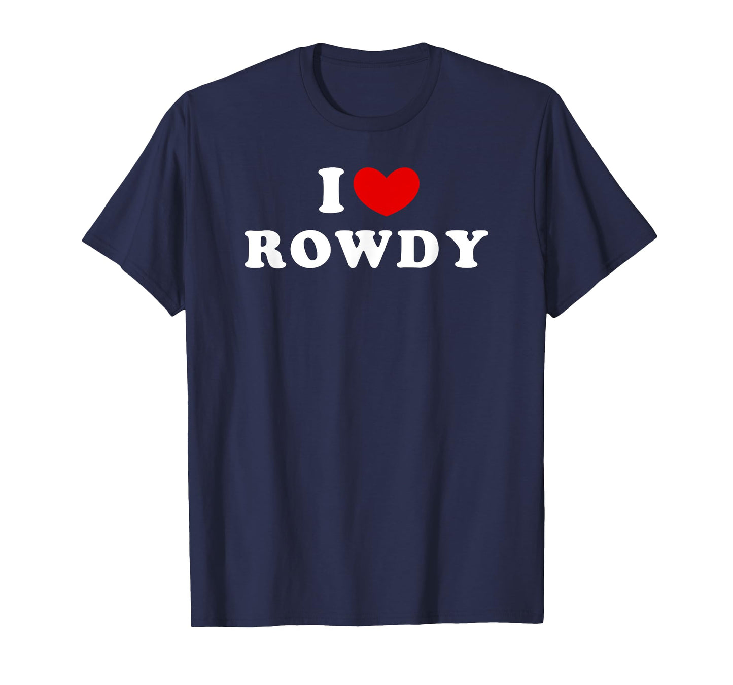 I Love Rowdy, I Heart Rowdy T-Shirt