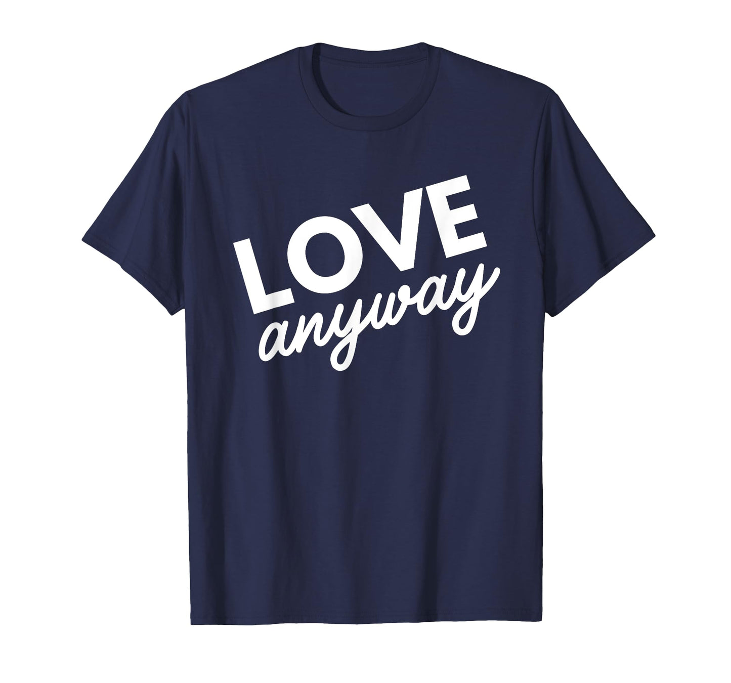 Love Anyway T-Shirt