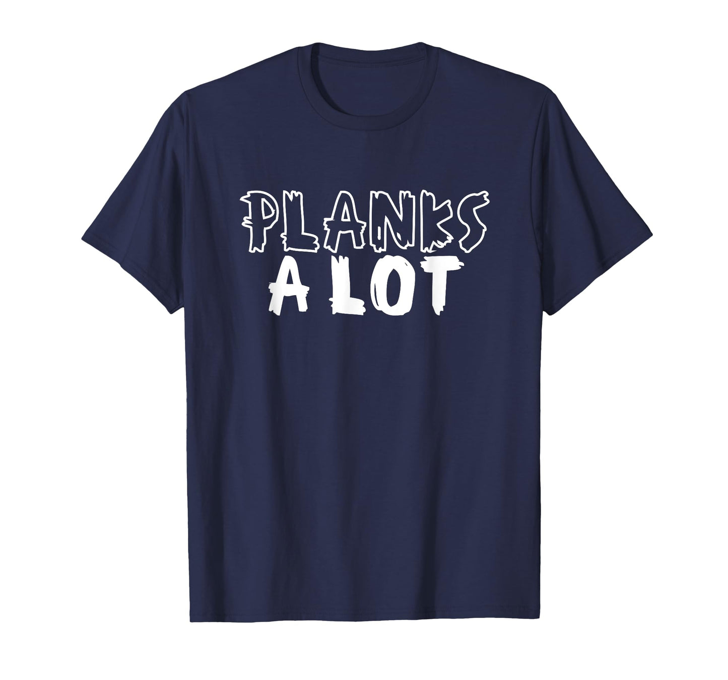 Planks A Lot Planking Core Plank Workout T-Shirt