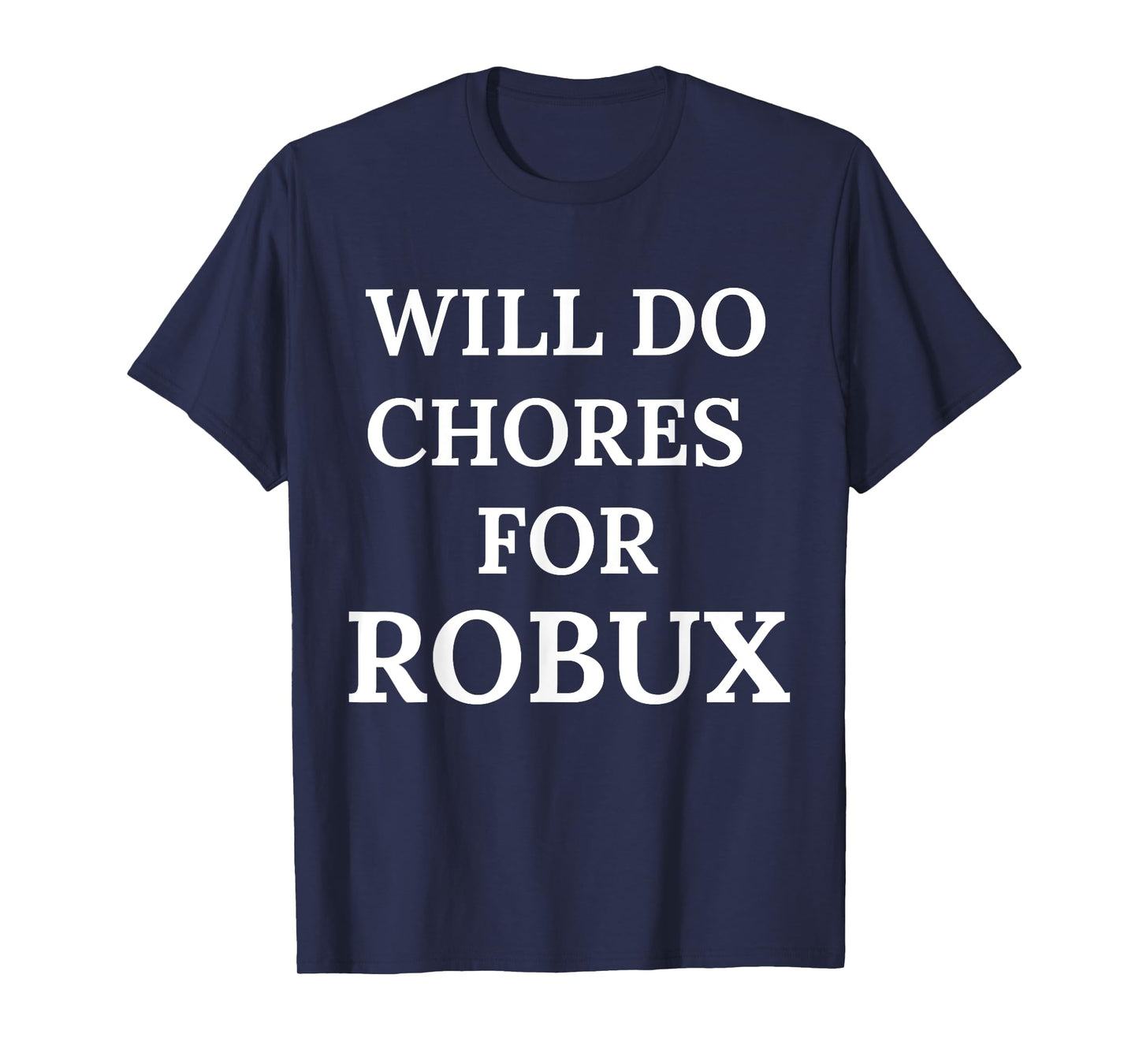 Will Do Chores for Robux Funny Robux T-Shirt