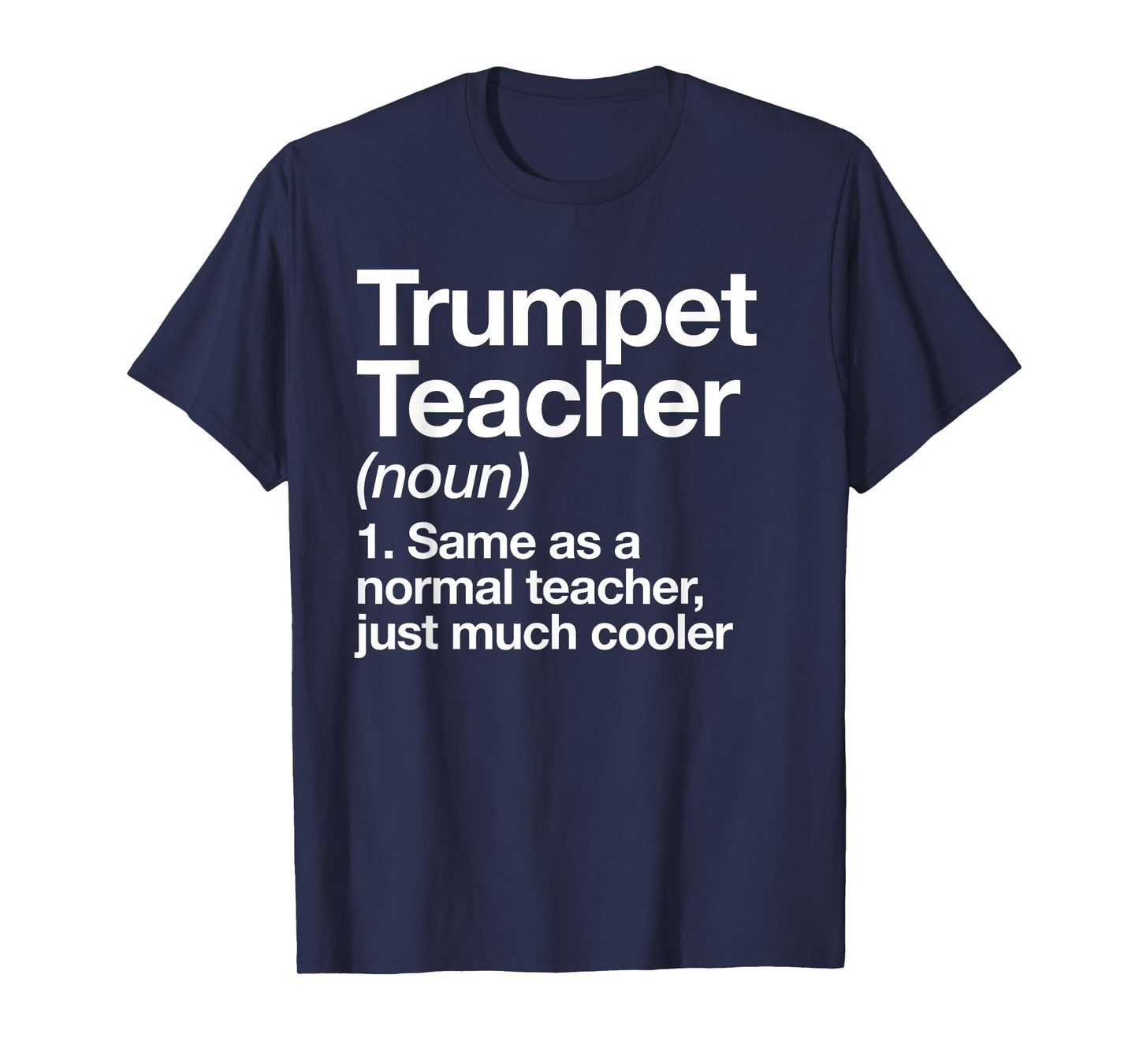 Trumpet Teacher Definition Funny Musician Music Men Women T-Shirt