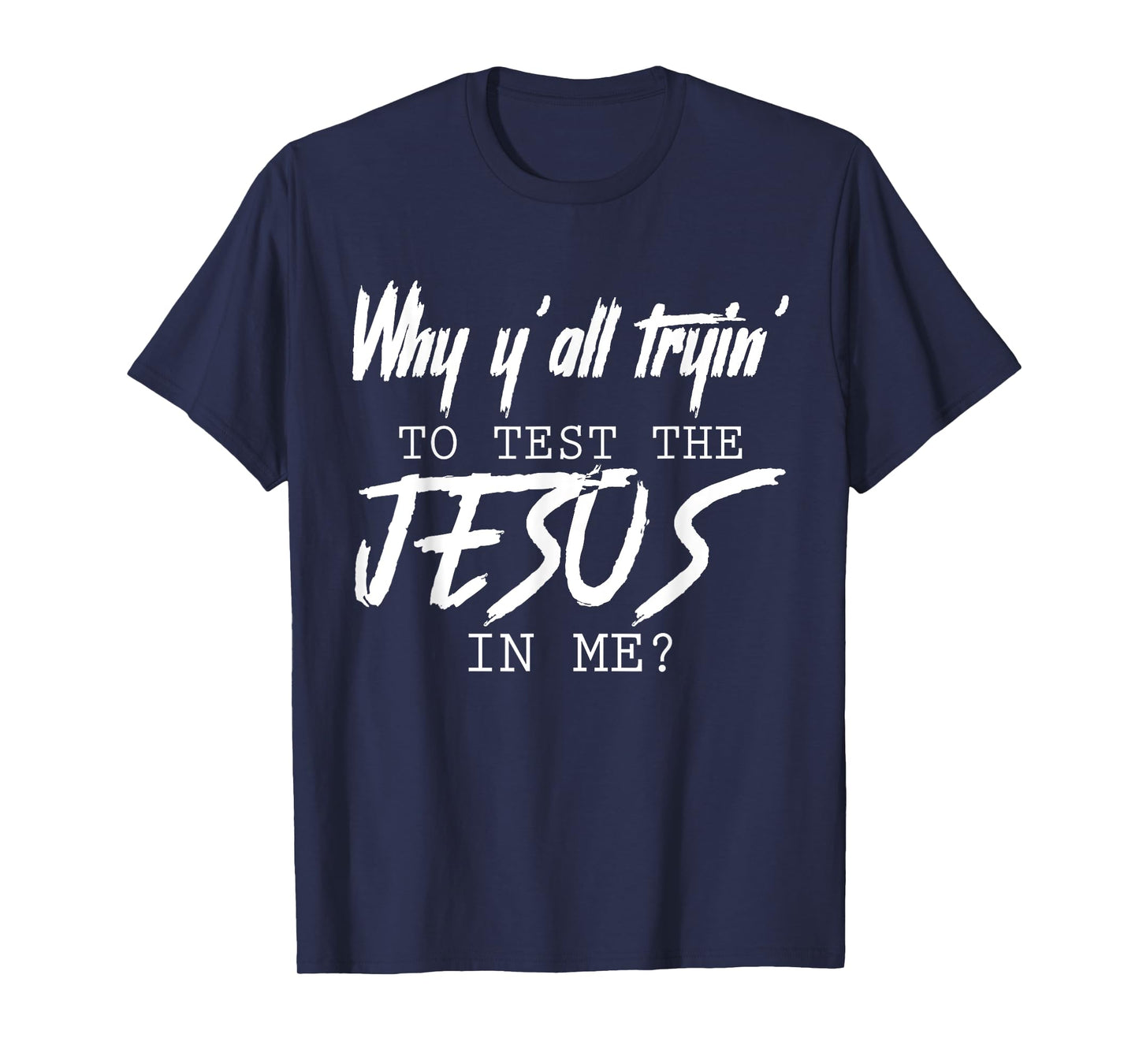 Why Y'all Tryin' To Test The Jesus In Me God Christian Gifts T-Shirt