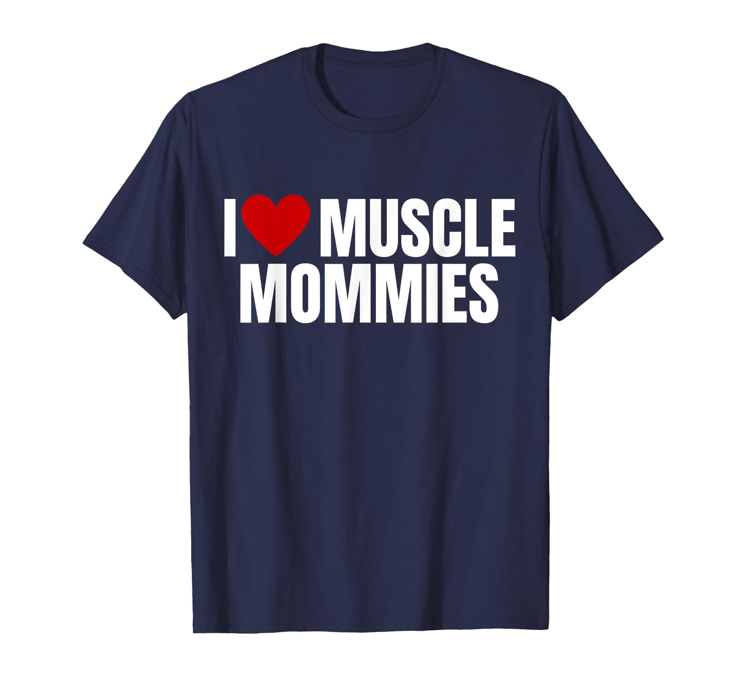 I Love Muscle Mommies, I Heart Muscle Mommies, gym tee T-Shirt
