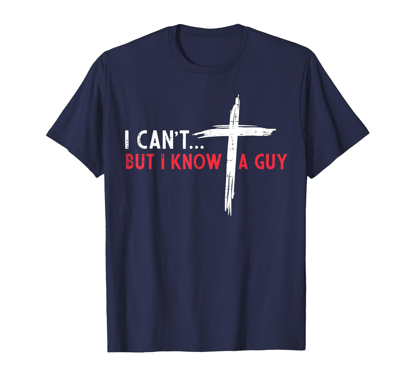 Christian I Cant But I Know A Guy Cross Jesus Women Men Kids T-Shirt