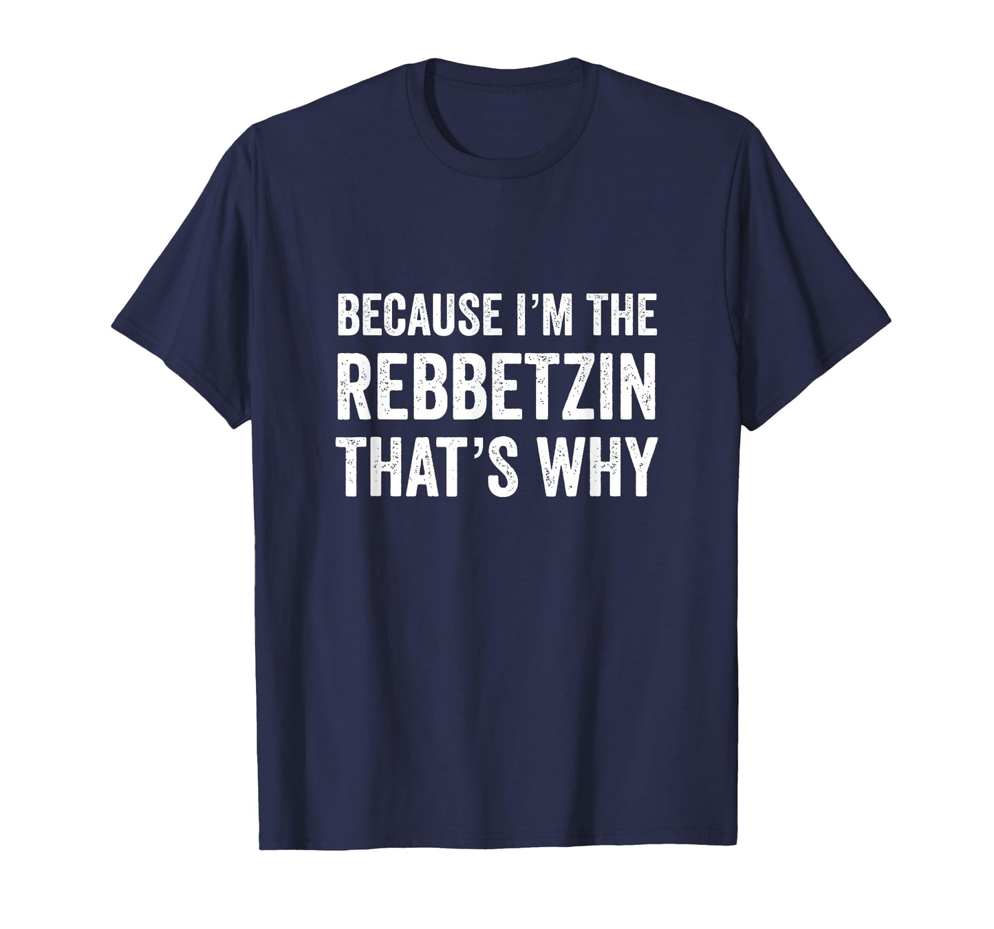 Because I'm The Rebbetzin That's Why Jewish Rabbi Purim T-Shirt