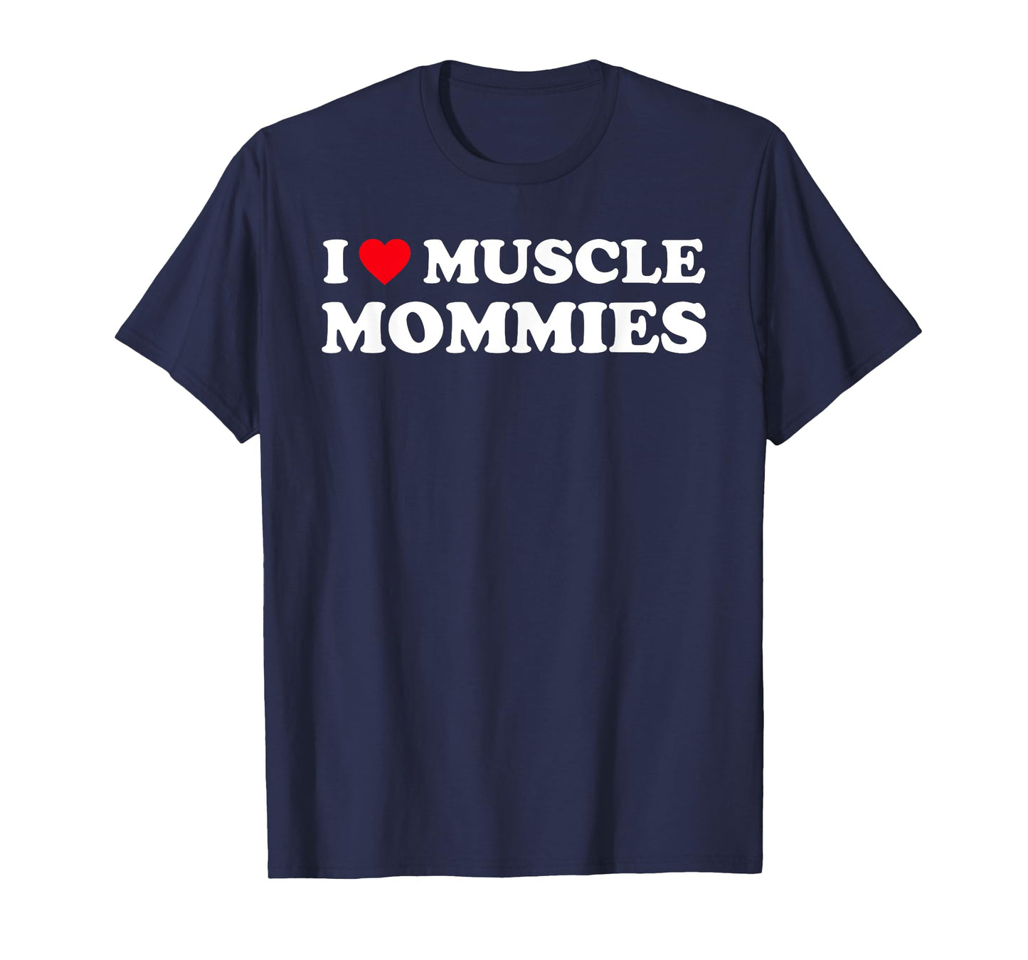 I Love Muscle Mommies Funny I Heart Muscle Mommy T-Shirt