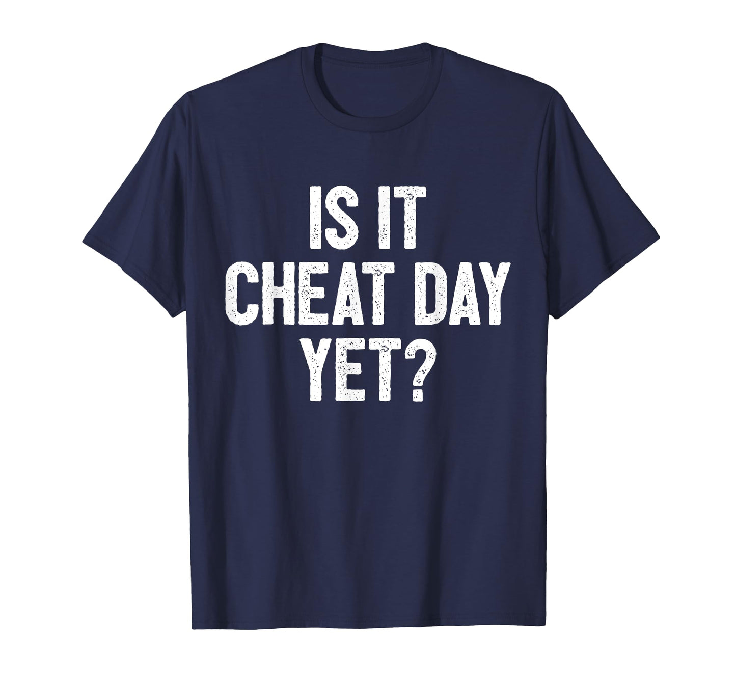 Funny Workout Fitness Gym Training I Is It Cheat Day Yet T-Shirt