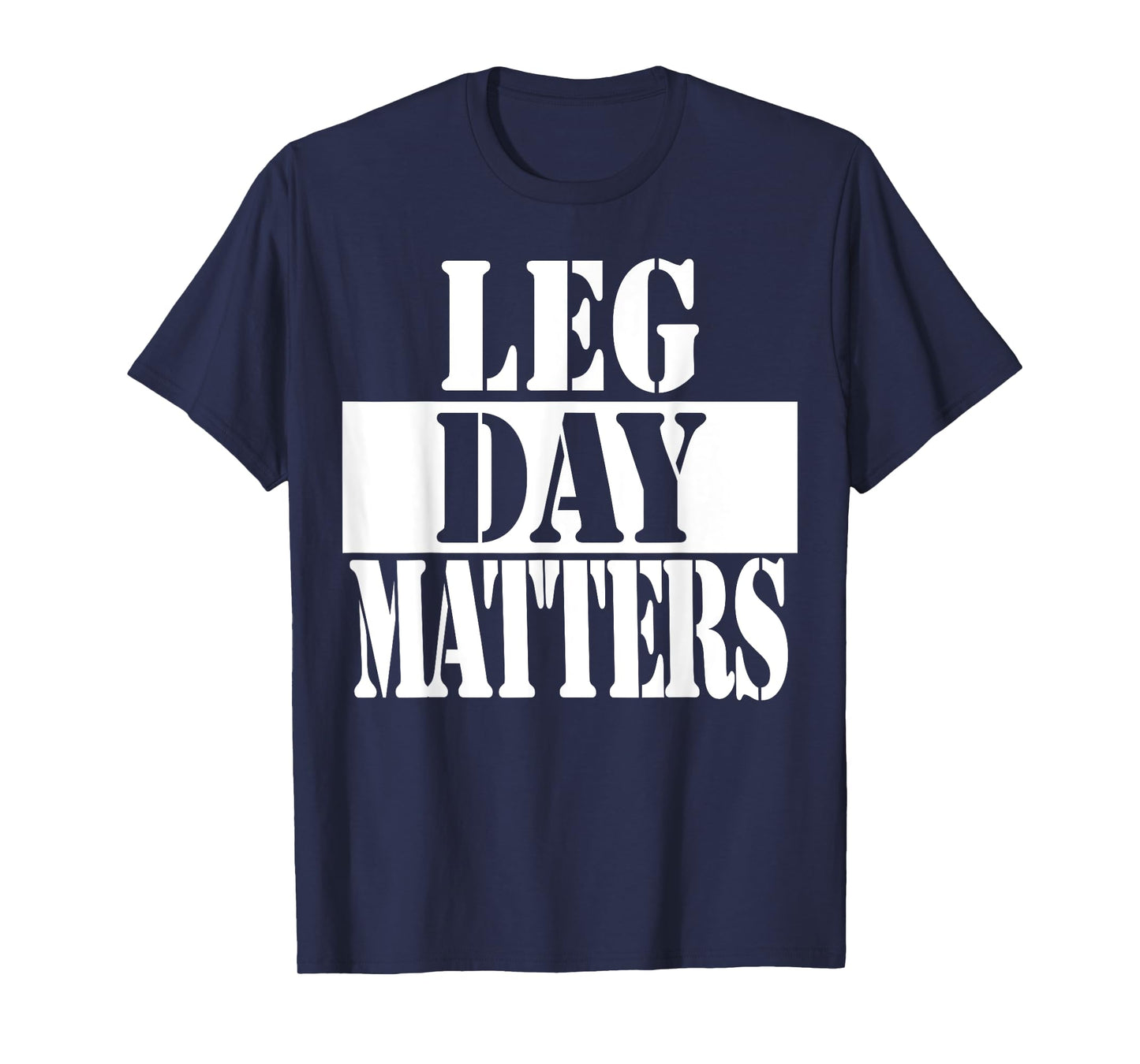 Leg Day Matters Funny Workout Quote Shirt T-Shirt