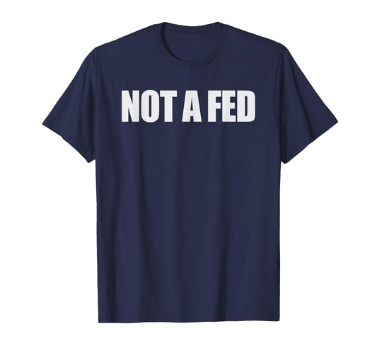 Not a Fed T-Shirt