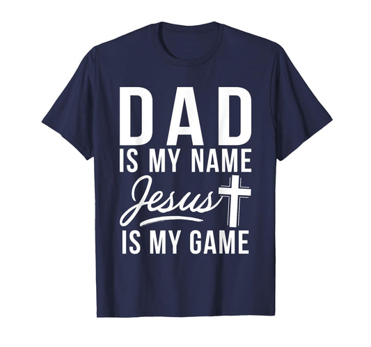 Dad is my Name Jesus is my Game Religious T-Shirt