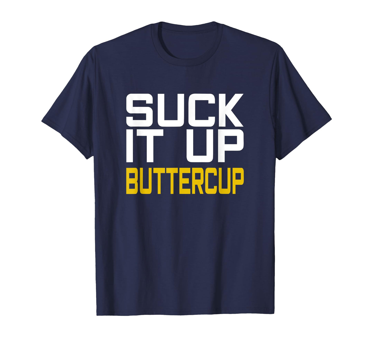 Suck it Up Buttercup T-Shirt