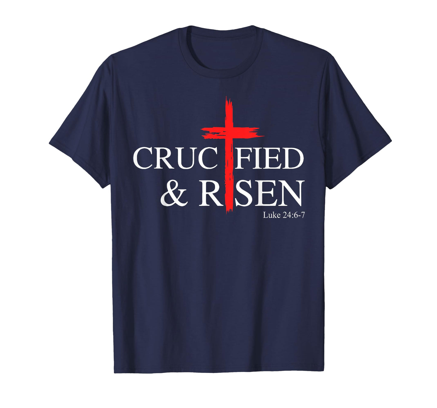 Crucified and Risen Luke 24 6 7 T-Shirt