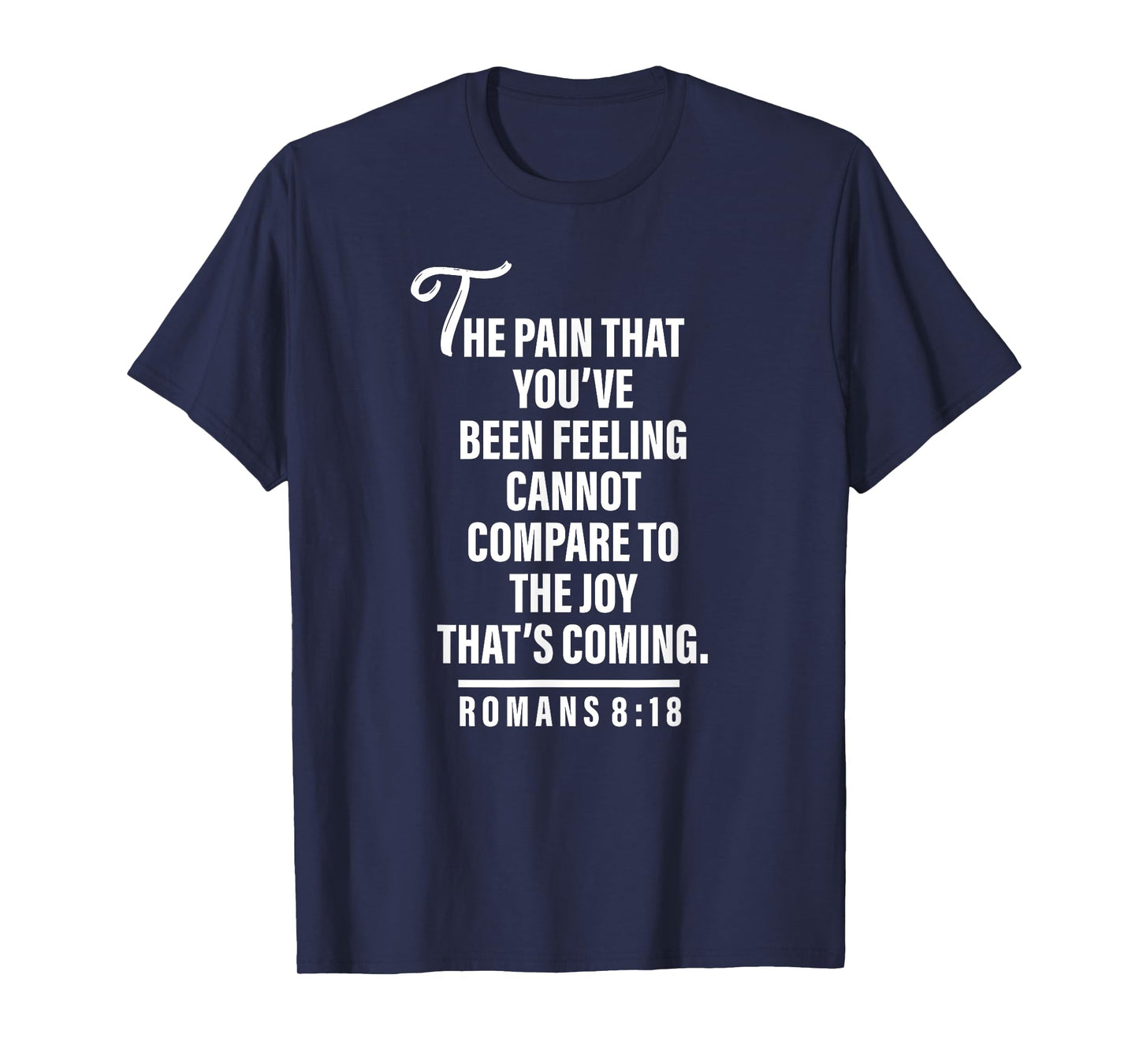 Joy Is Coming Romans 8:18 - Christian Tee For Women and Men T-Shirt