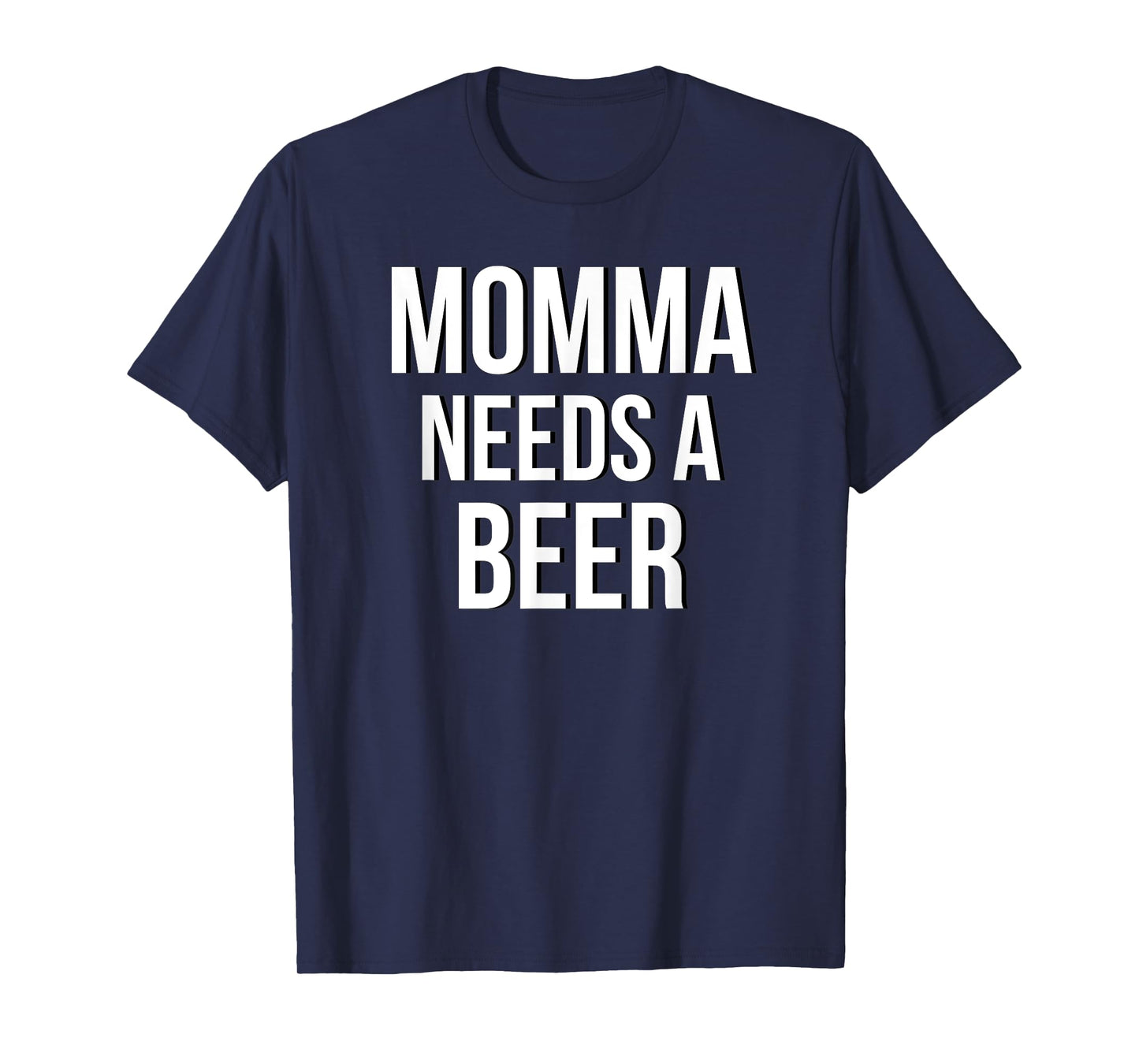 MOMMA NEEDS A BEER Funny Drinking Party Birthday Shirt