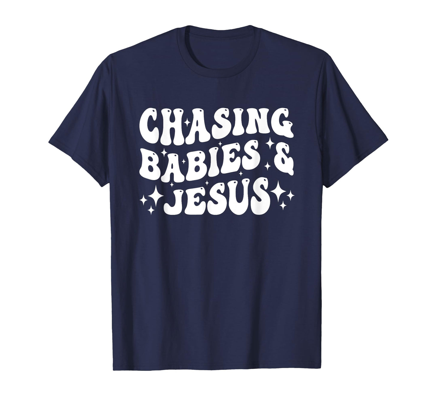 Chasing Babies And Jesus Chasing Babies & Jesus Christian T-Shirt