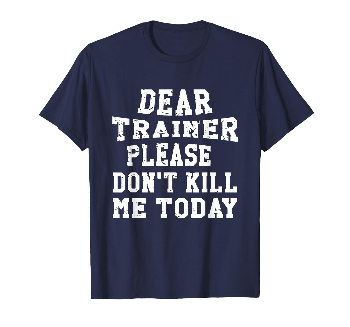 Dear Trainer Please Don't Kill Me Today Gym Funny T-Shirts T-Shirt
