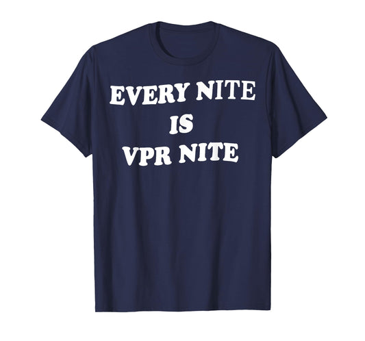 Every Nite Is Vpr Nite Funny For Men Women T-Shirt