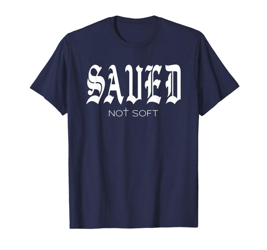 Saved Not Soft - Novelty Salvation T-Shirt
