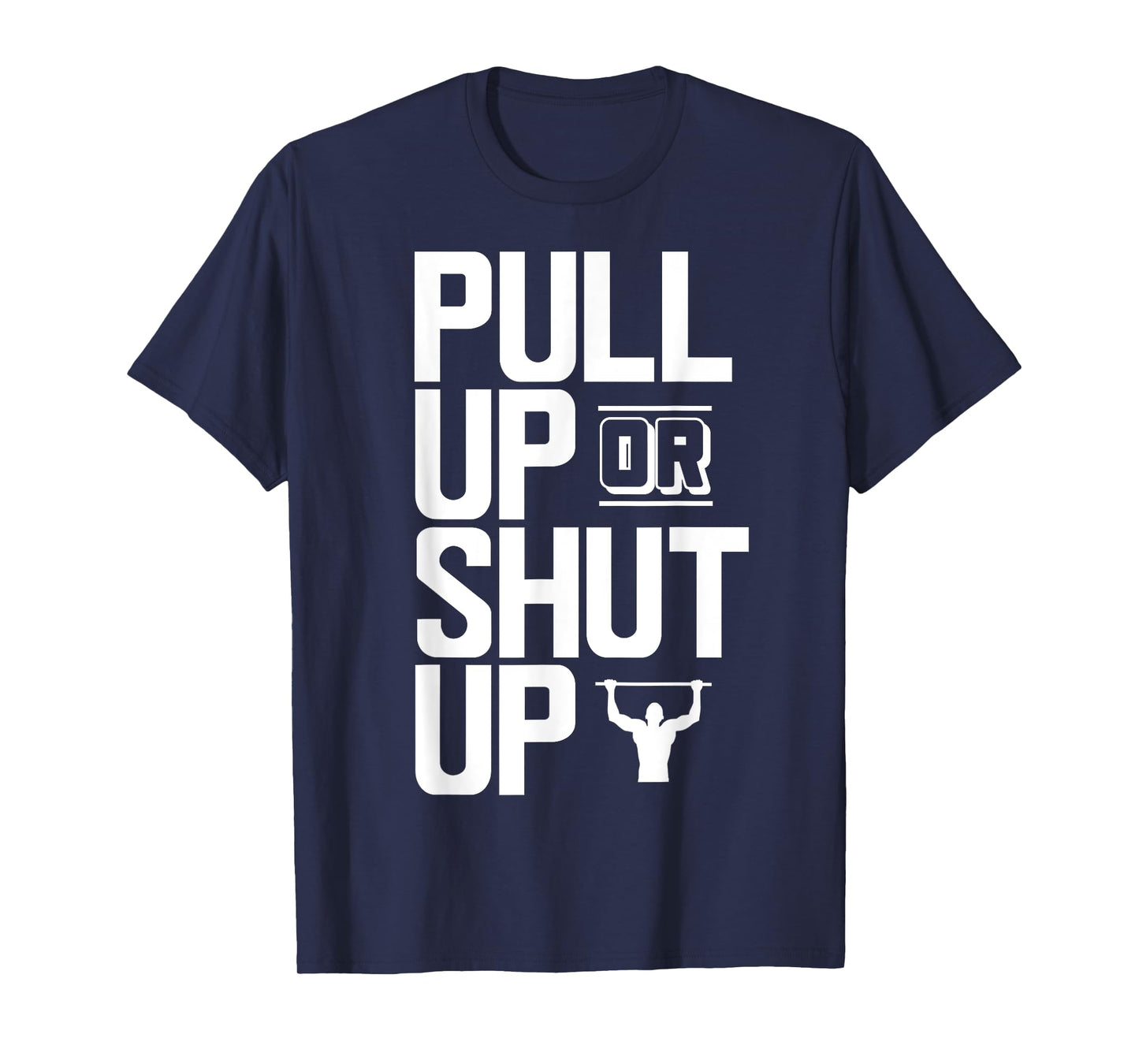 Pull Up Or Shut Up Bodyweight Calisthenics Bodybuilding Gym T-Shirt