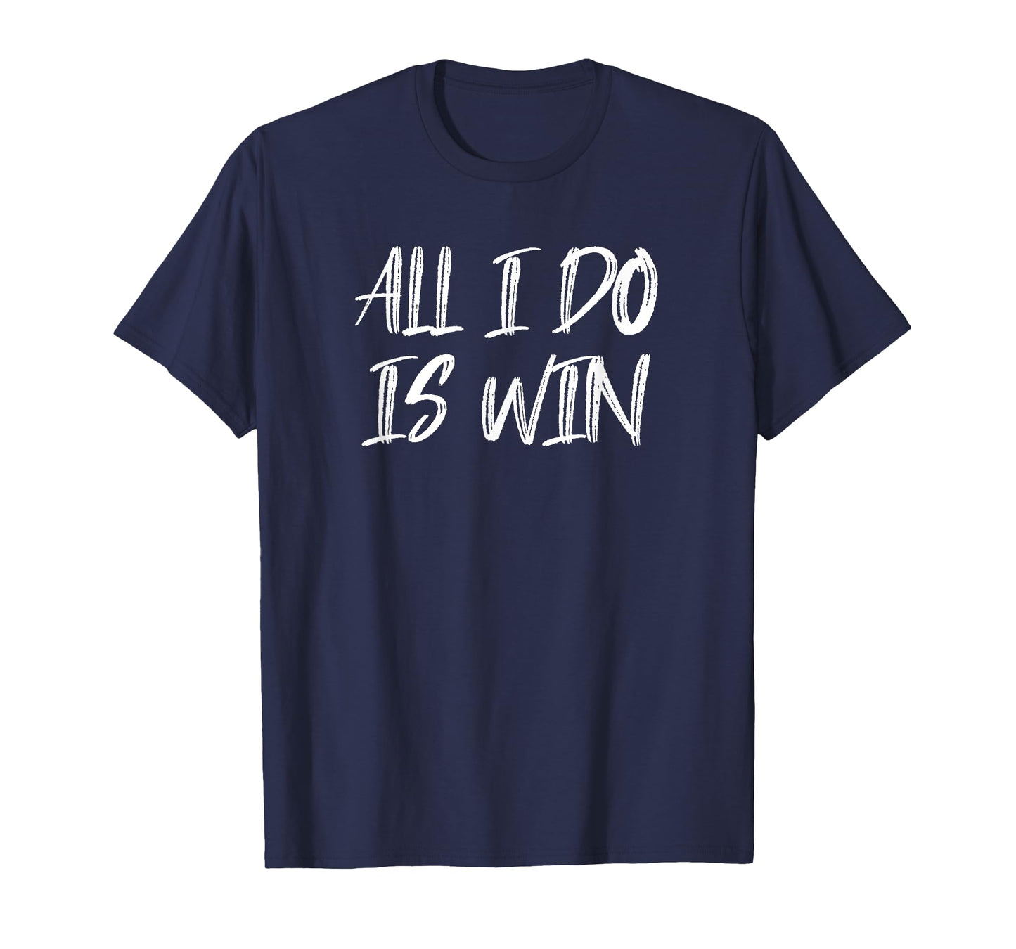 All I Do Is Win Motivational Gym Fitness Workout Cardio T-Shirt