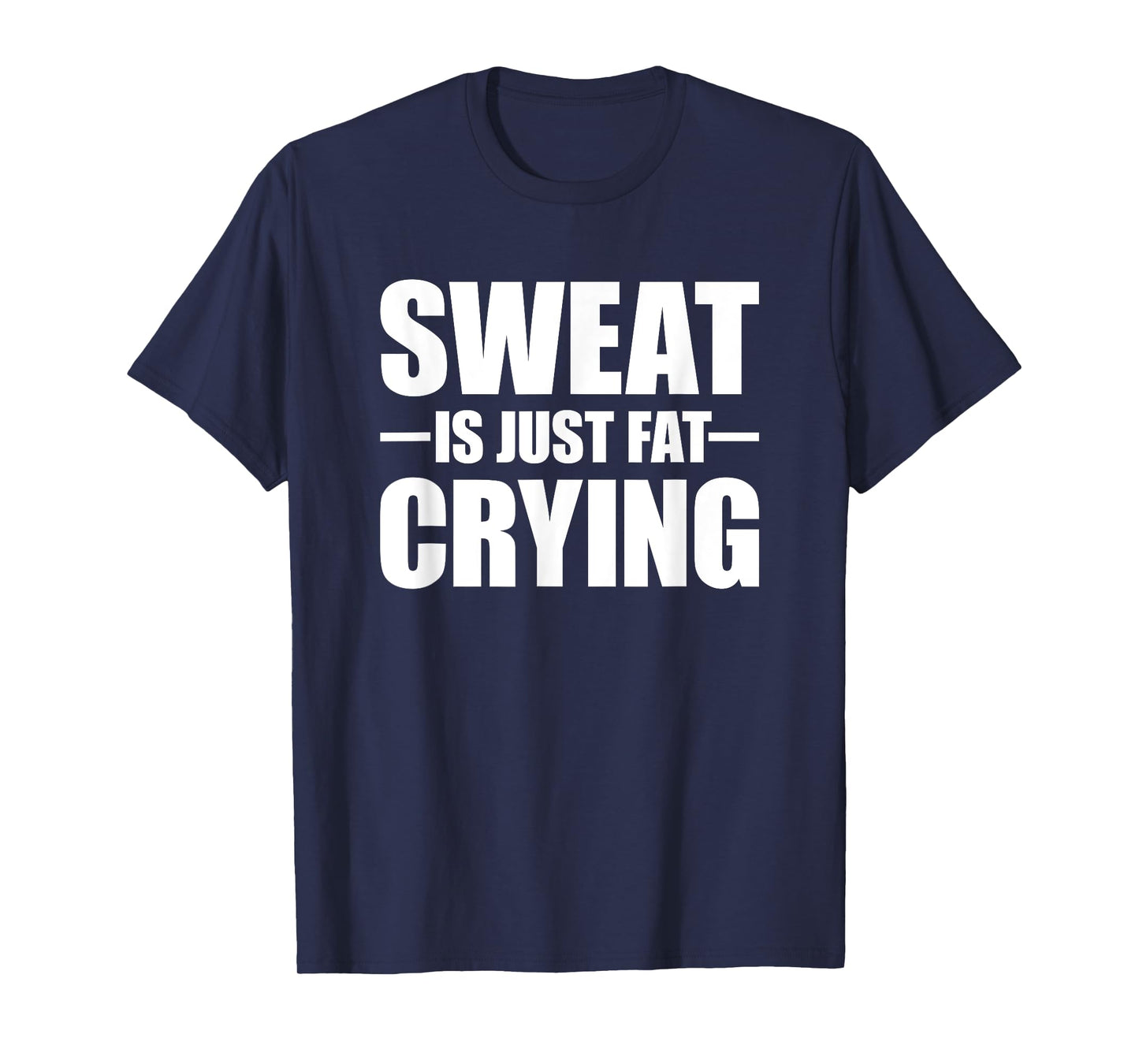 Sweat Is Just Fat Crying TShirt Sweat Is Fat Crying T-Shirt