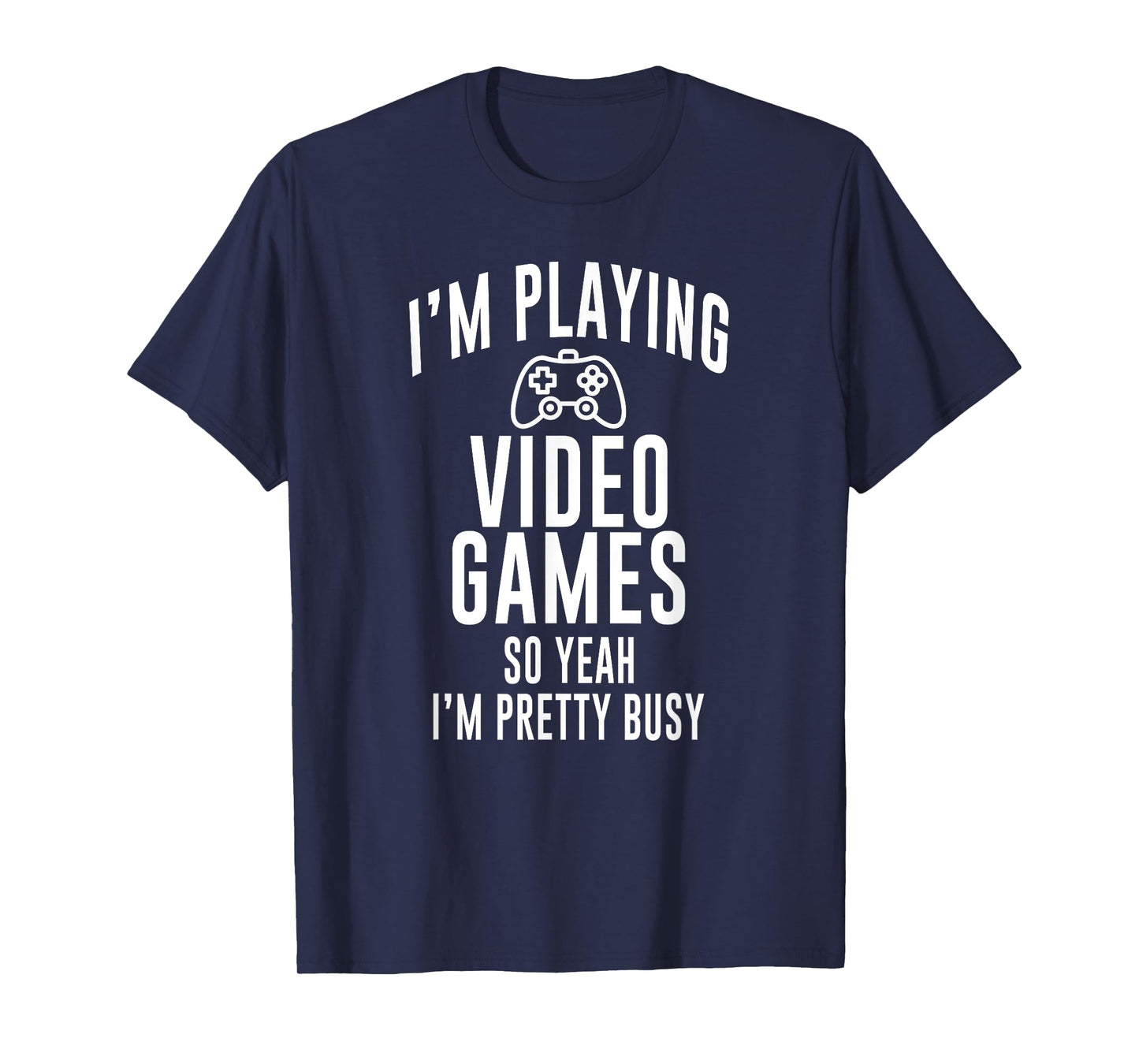 Funny Gamer I'm playing video games so yeah I'm pretty busy T-Shirt