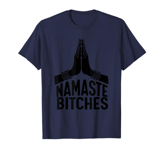 Namaste Bitches T-shirt funny Yoga T-shirt T-Shirt