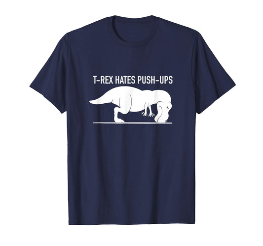 Funny T-REX Hates Push-Ups, Work Out, Cross Train, Fitness T-Shirt