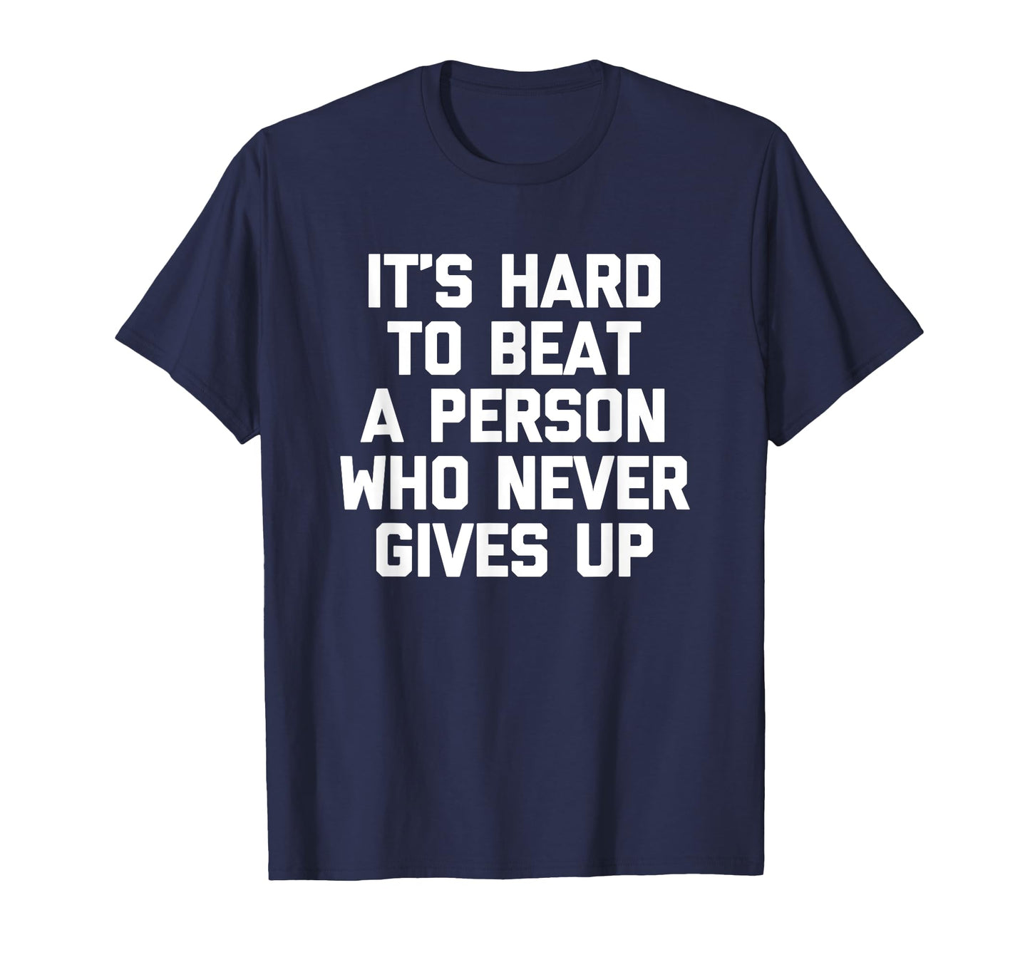 It's Hard To Beat A Person Who Never Gives Up T-Shirt Funny T-Shirt