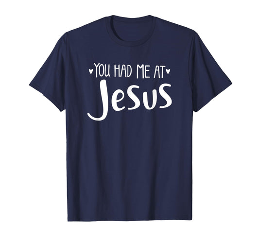 YOU HAD ME AT JESUS - christian love lord savior best cute T-Shirt