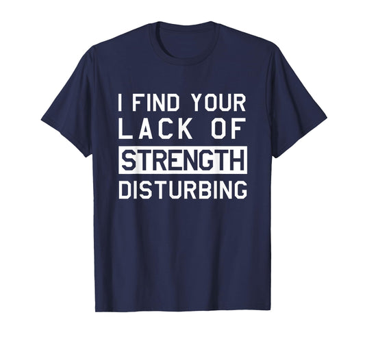 I find your lack of strength disturbing T-Shirts T-Shirt