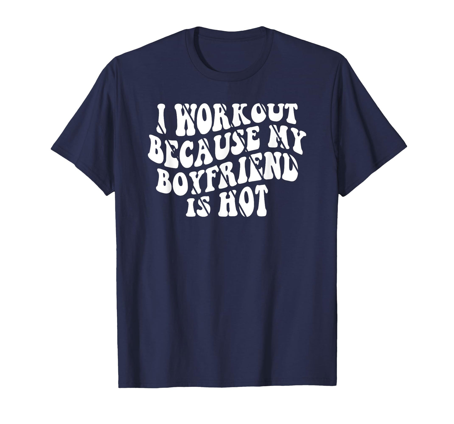 I Workout Because My Boyfriend Is Hot T-Shirt