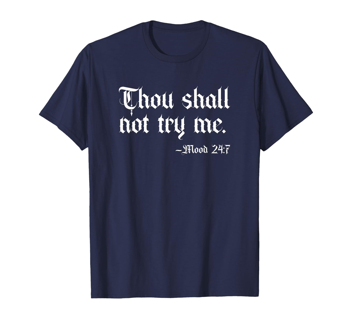 Thou Shall Not Try Me Mood 24:7 Funny Sarcastic Moody Saying T-Shirt