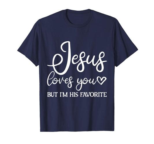 Jesus Loves You But I'm His Favorite - T-Shirt