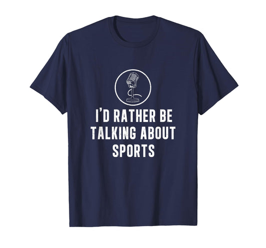 Funny I'd Rather Be Talking About Sports A Game Commentator T-Shirt