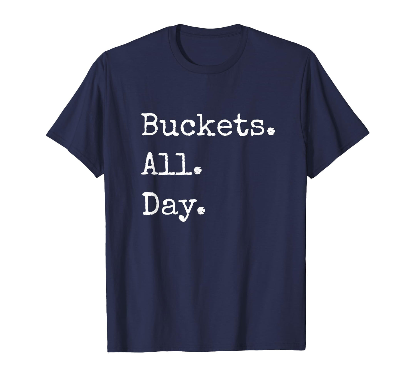 Buckets. All. Day. (BAD) Basketball T Shirt T-Shirt