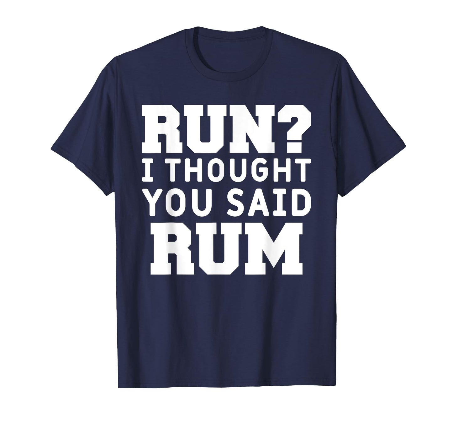 Run I Thought You Said Rum Funny Alcohol Runner Rum Lover T-Shirt
