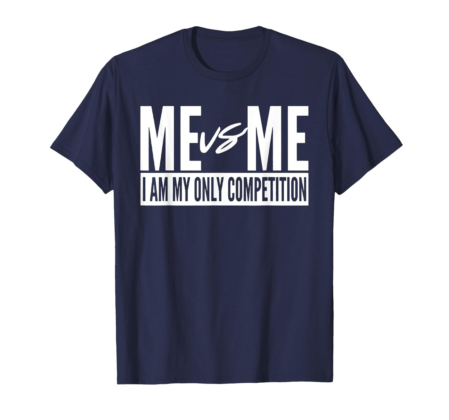 Me vs Me I am My Only Competition inspirational Motivational T-Shirt