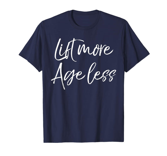Weight Lifting Longevity Quote Cute Lift More Age Less T-Shirt