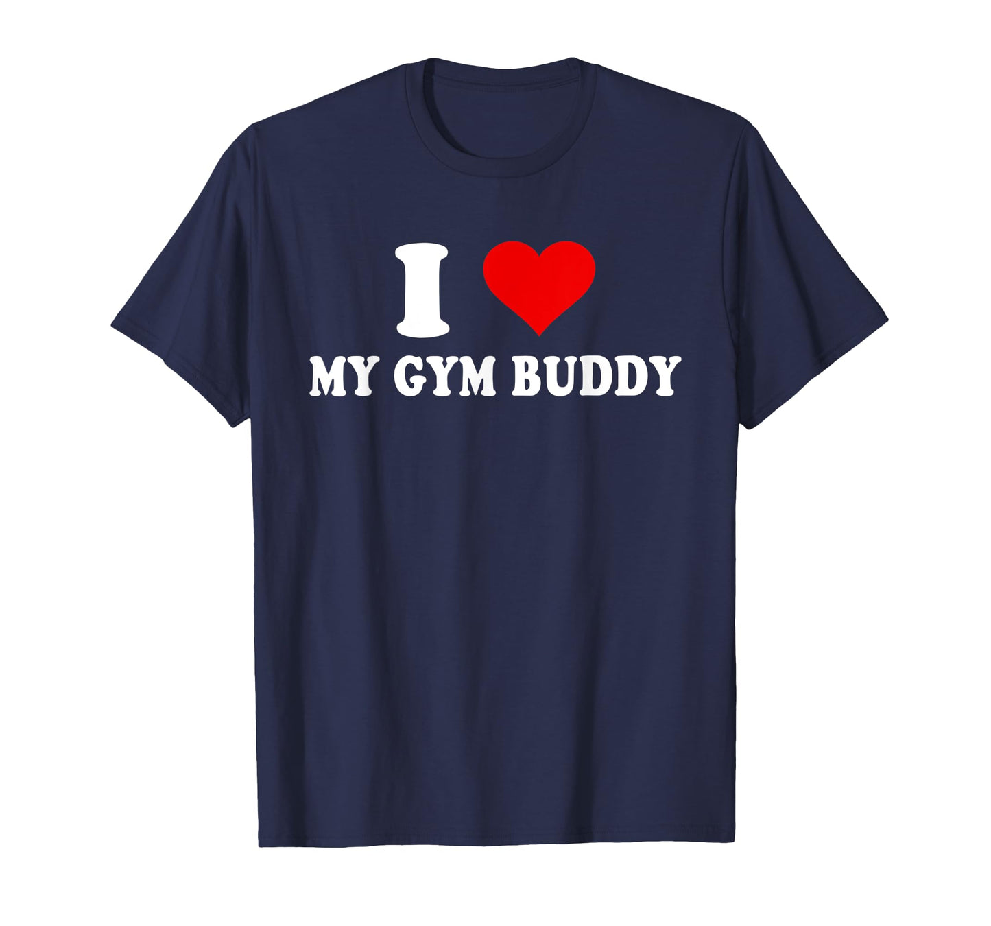 I Love My Gym Buddy T-Shirt