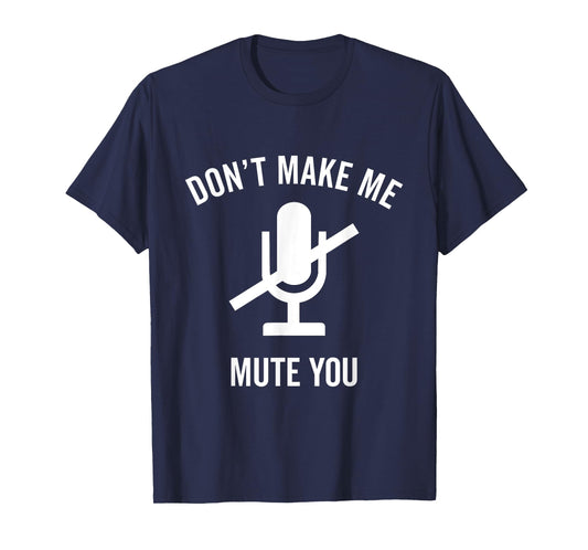 Don't Make Me Mute You Funny 2021 Teacher Virtual Class Gift T-Shirt