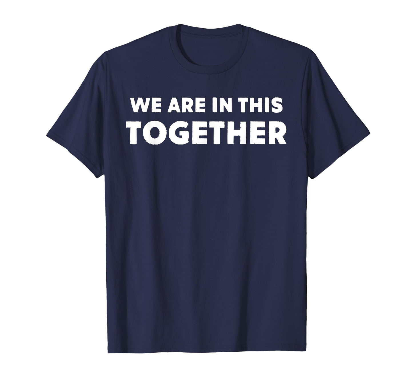 We Are In This Together Funny Statement T-Shirt