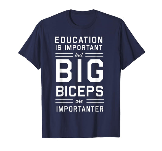 Education is important big biceps importanter t-shirt T-Shirt