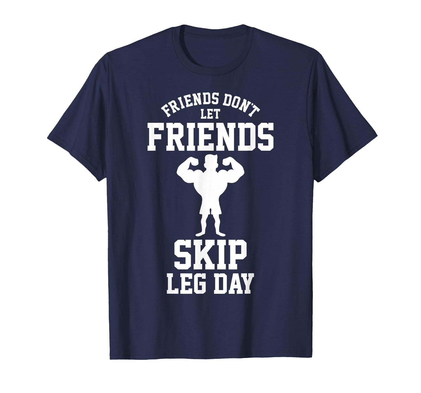 Friends Don't Let Friends Skip Leg Day Bodybuidling Shirt T-Shirt
