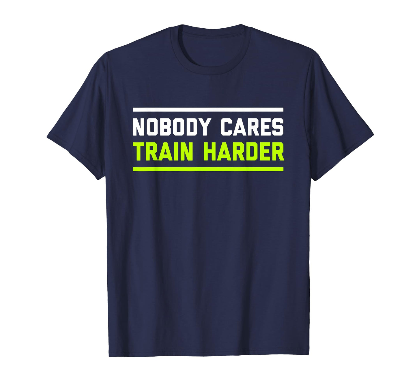 Nobody Cares Train Harder | Funny Workout Fitness Shirt T-Shirt