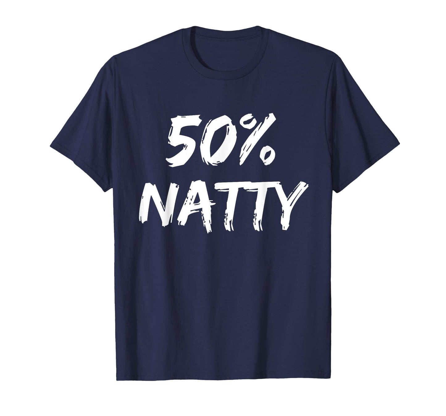 50 Percent Natty Mostly Natural Bodybuilder Steroid Joke T-Shirt